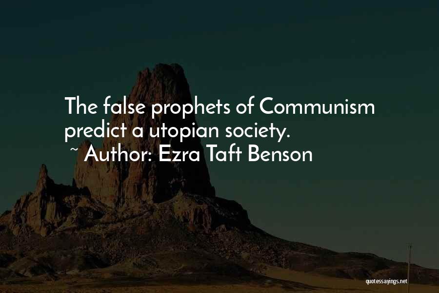 Ezra Taft Benson Quotes: The False Prophets Of Communism Predict A Utopian Society.