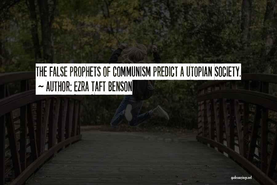 Ezra Taft Benson Quotes: The False Prophets Of Communism Predict A Utopian Society.