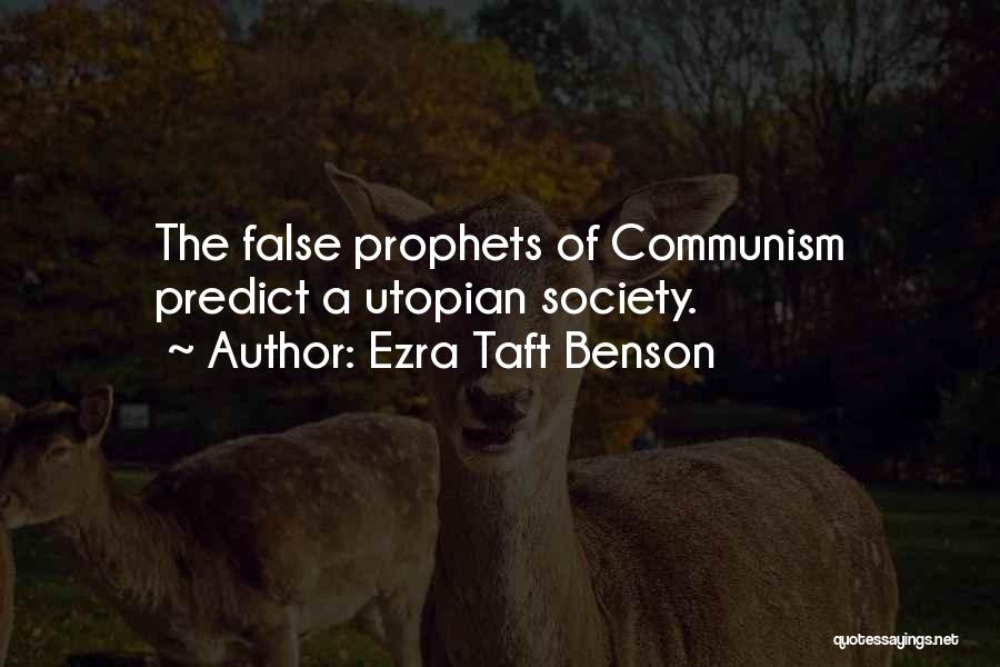 Ezra Taft Benson Quotes: The False Prophets Of Communism Predict A Utopian Society.