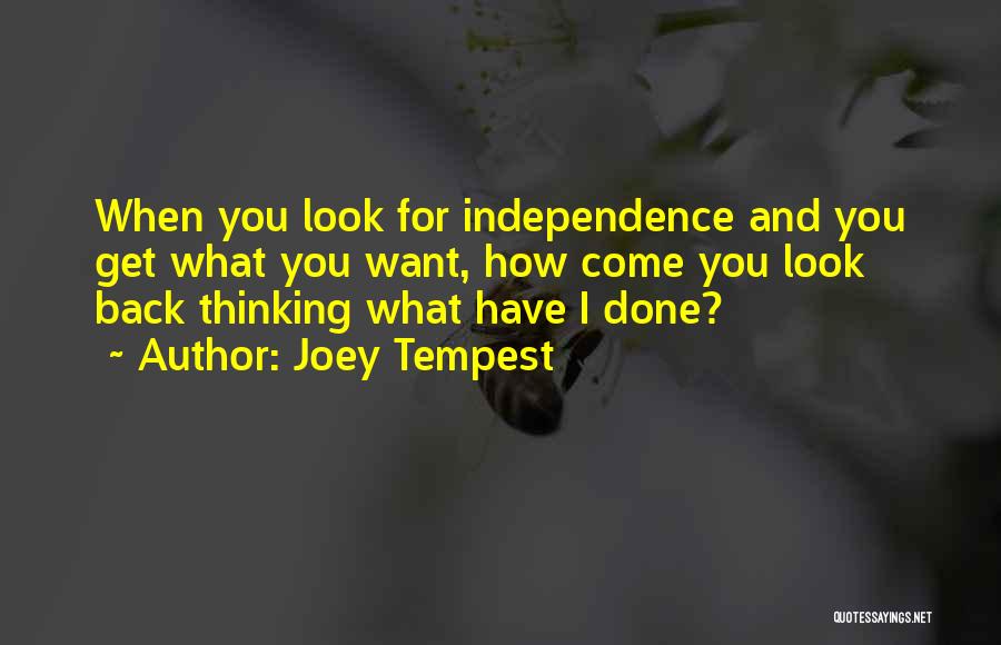 Joey Tempest Quotes: When You Look For Independence And You Get What You Want, How Come You Look Back Thinking What Have I