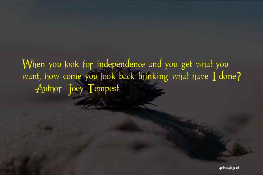Joey Tempest Quotes: When You Look For Independence And You Get What You Want, How Come You Look Back Thinking What Have I