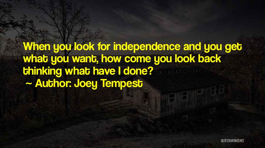 Joey Tempest Quotes: When You Look For Independence And You Get What You Want, How Come You Look Back Thinking What Have I