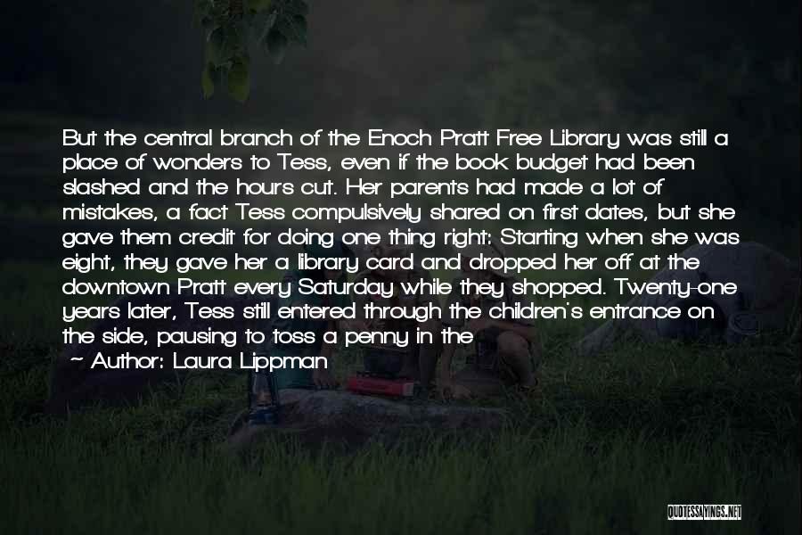 Laura Lippman Quotes: But The Central Branch Of The Enoch Pratt Free Library Was Still A Place Of Wonders To Tess, Even If