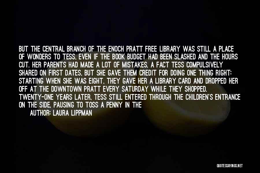 Laura Lippman Quotes: But The Central Branch Of The Enoch Pratt Free Library Was Still A Place Of Wonders To Tess, Even If