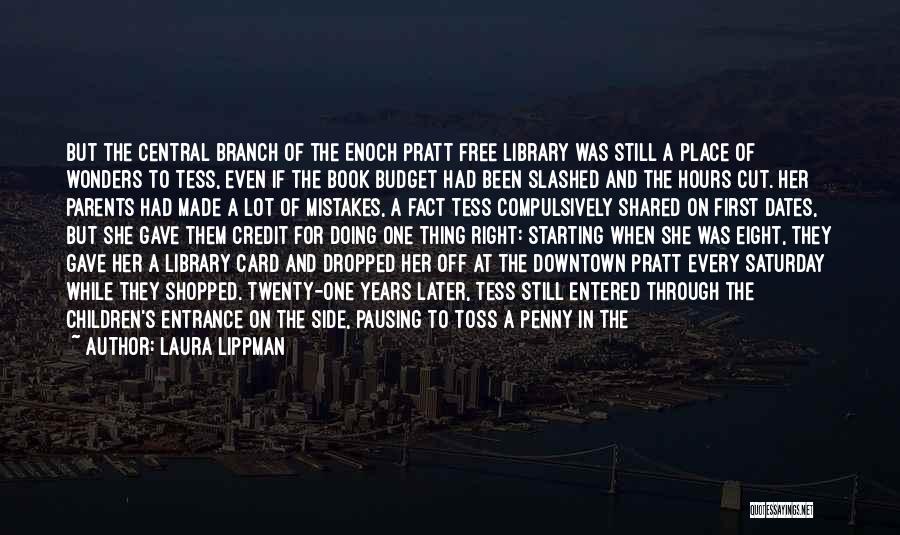 Laura Lippman Quotes: But The Central Branch Of The Enoch Pratt Free Library Was Still A Place Of Wonders To Tess, Even If