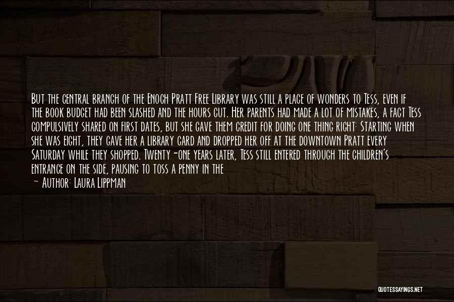 Laura Lippman Quotes: But The Central Branch Of The Enoch Pratt Free Library Was Still A Place Of Wonders To Tess, Even If