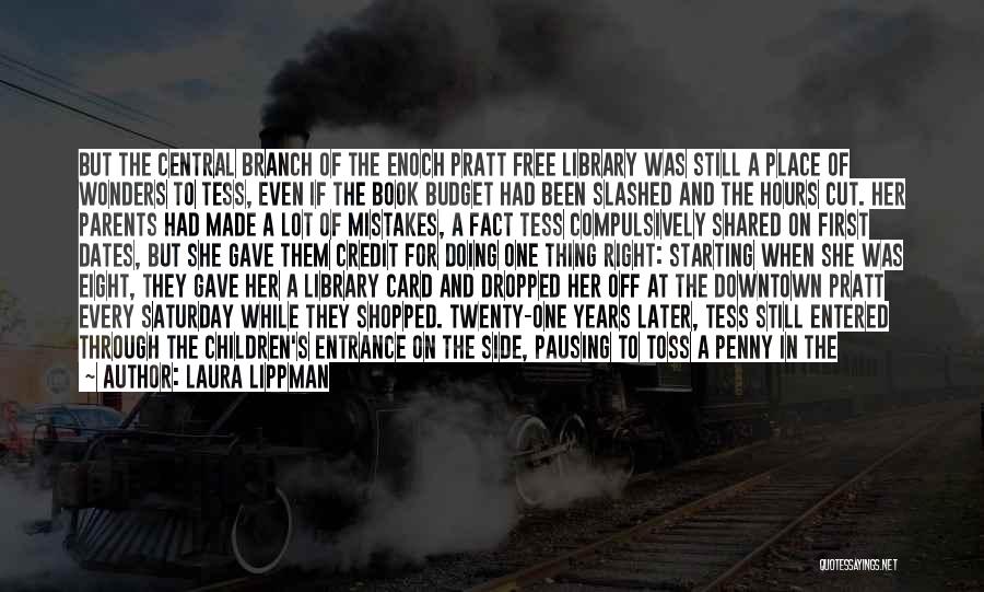 Laura Lippman Quotes: But The Central Branch Of The Enoch Pratt Free Library Was Still A Place Of Wonders To Tess, Even If