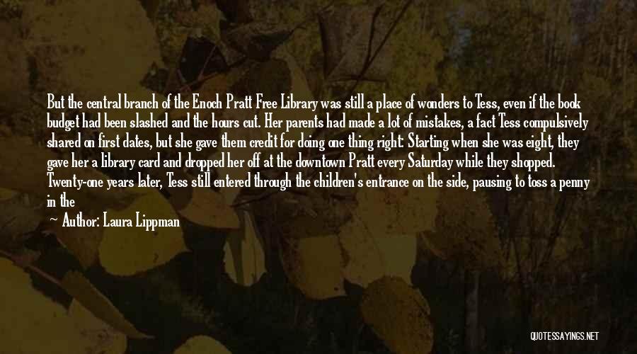 Laura Lippman Quotes: But The Central Branch Of The Enoch Pratt Free Library Was Still A Place Of Wonders To Tess, Even If