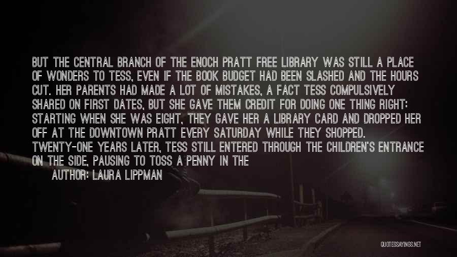 Laura Lippman Quotes: But The Central Branch Of The Enoch Pratt Free Library Was Still A Place Of Wonders To Tess, Even If