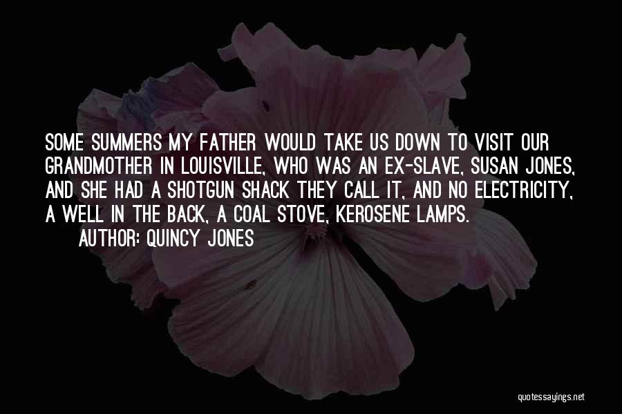 Quincy Jones Quotes: Some Summers My Father Would Take Us Down To Visit Our Grandmother In Louisville, Who Was An Ex-slave, Susan Jones,