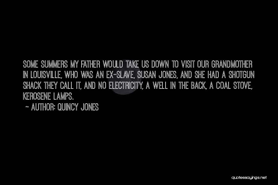 Quincy Jones Quotes: Some Summers My Father Would Take Us Down To Visit Our Grandmother In Louisville, Who Was An Ex-slave, Susan Jones,