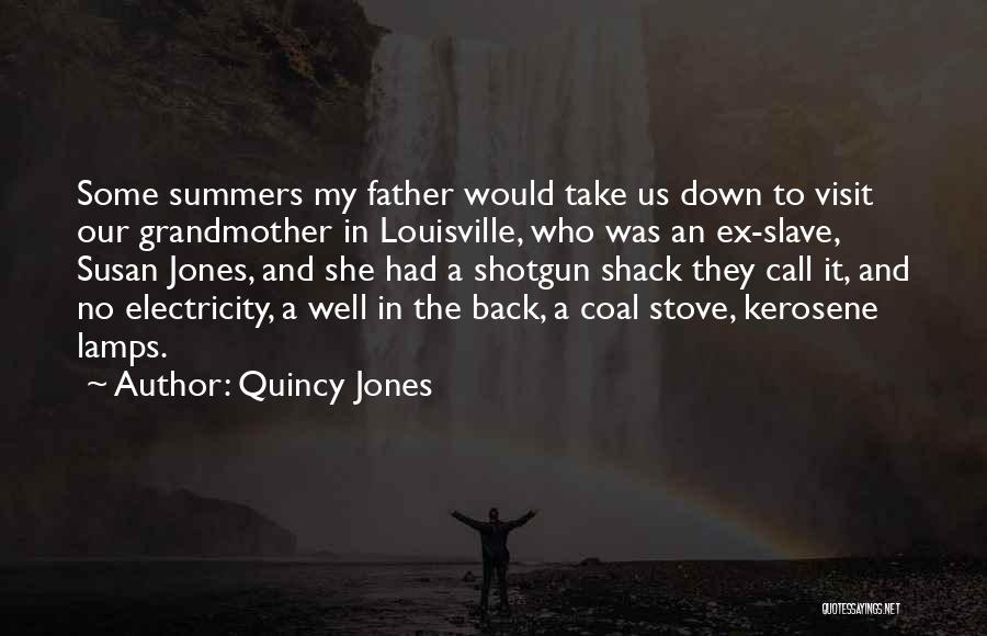 Quincy Jones Quotes: Some Summers My Father Would Take Us Down To Visit Our Grandmother In Louisville, Who Was An Ex-slave, Susan Jones,