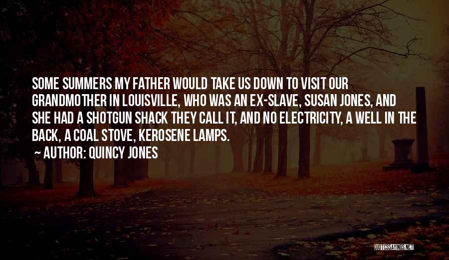 Quincy Jones Quotes: Some Summers My Father Would Take Us Down To Visit Our Grandmother In Louisville, Who Was An Ex-slave, Susan Jones,