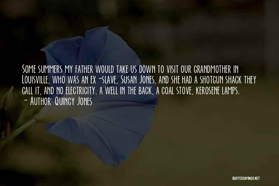 Quincy Jones Quotes: Some Summers My Father Would Take Us Down To Visit Our Grandmother In Louisville, Who Was An Ex-slave, Susan Jones,