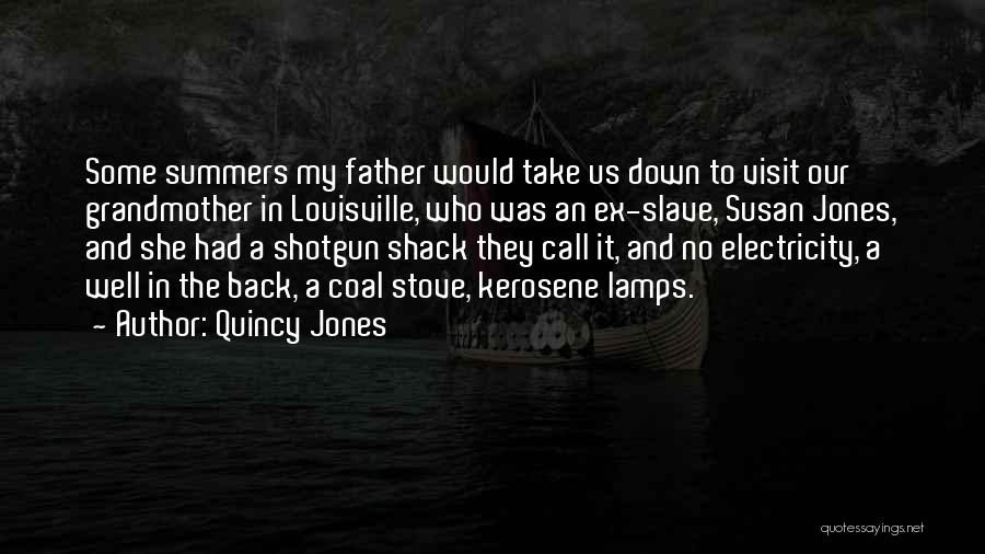 Quincy Jones Quotes: Some Summers My Father Would Take Us Down To Visit Our Grandmother In Louisville, Who Was An Ex-slave, Susan Jones,