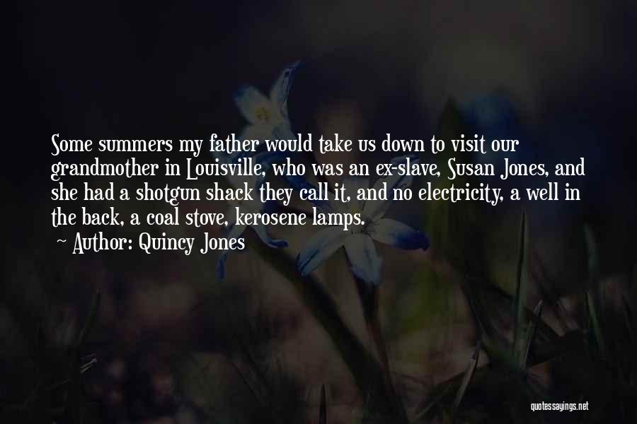 Quincy Jones Quotes: Some Summers My Father Would Take Us Down To Visit Our Grandmother In Louisville, Who Was An Ex-slave, Susan Jones,