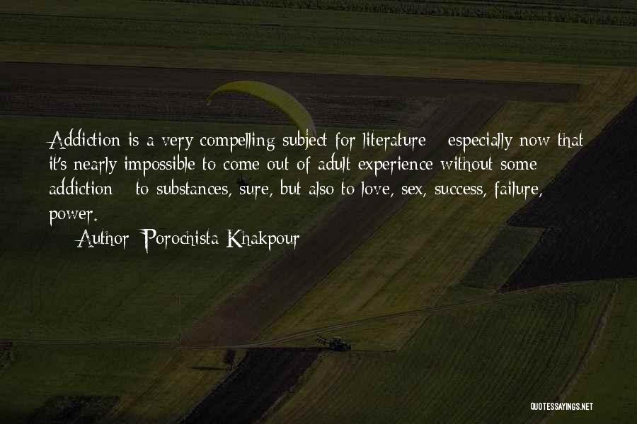 Porochista Khakpour Quotes: Addiction Is A Very Compelling Subject For Literature - Especially Now That It's Nearly Impossible To Come Out Of Adult