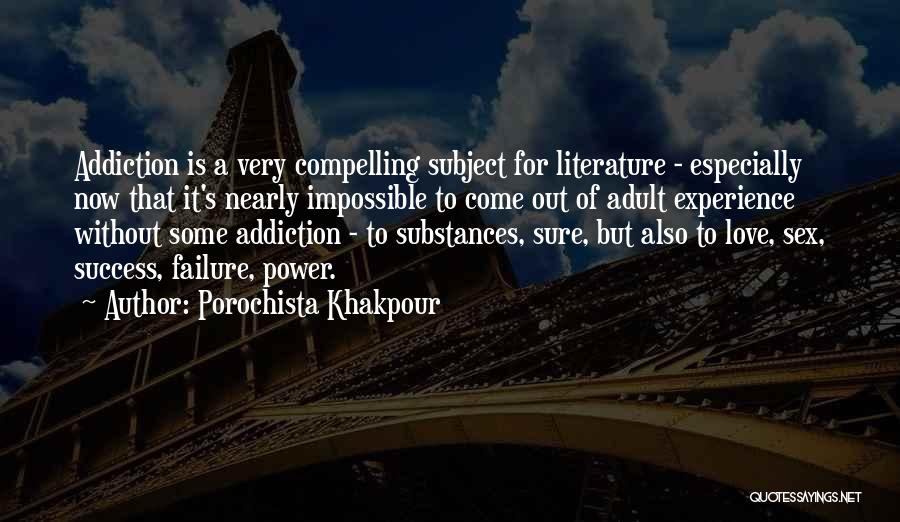 Porochista Khakpour Quotes: Addiction Is A Very Compelling Subject For Literature - Especially Now That It's Nearly Impossible To Come Out Of Adult