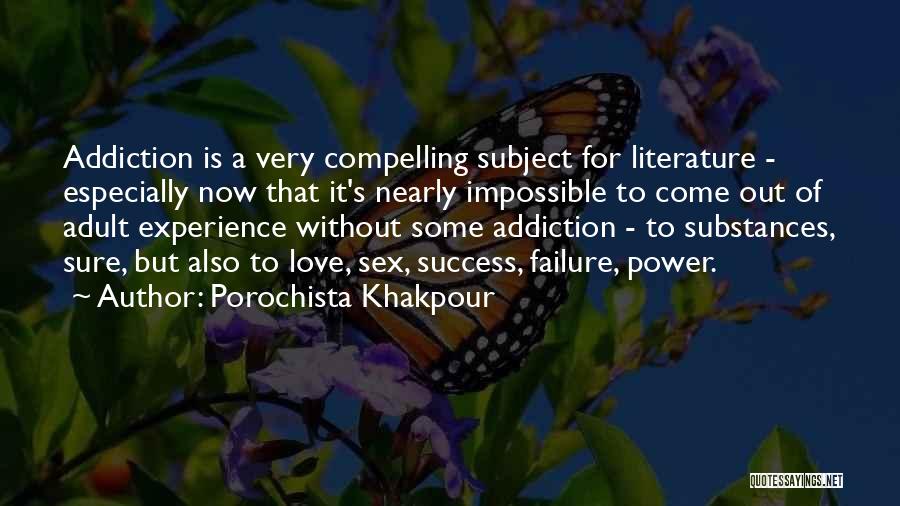 Porochista Khakpour Quotes: Addiction Is A Very Compelling Subject For Literature - Especially Now That It's Nearly Impossible To Come Out Of Adult