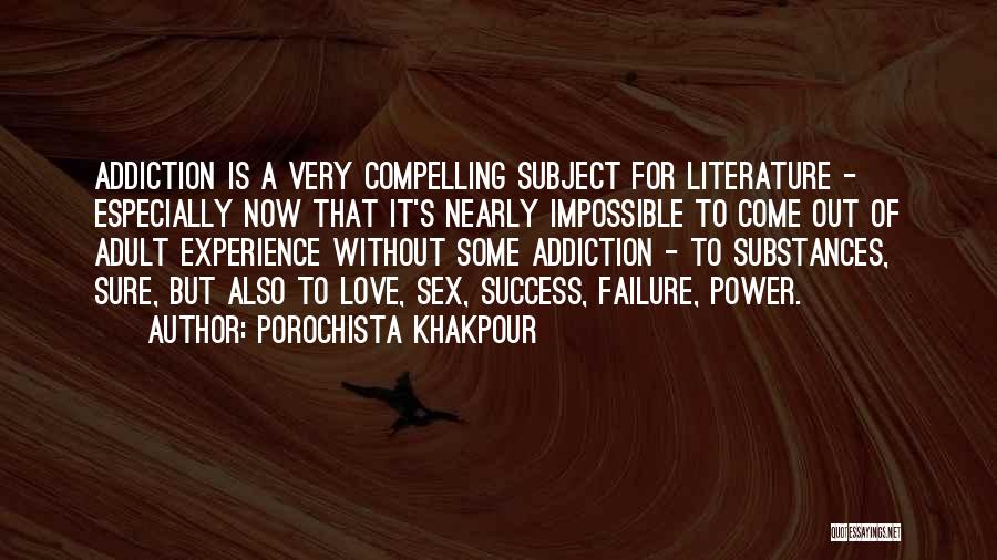 Porochista Khakpour Quotes: Addiction Is A Very Compelling Subject For Literature - Especially Now That It's Nearly Impossible To Come Out Of Adult