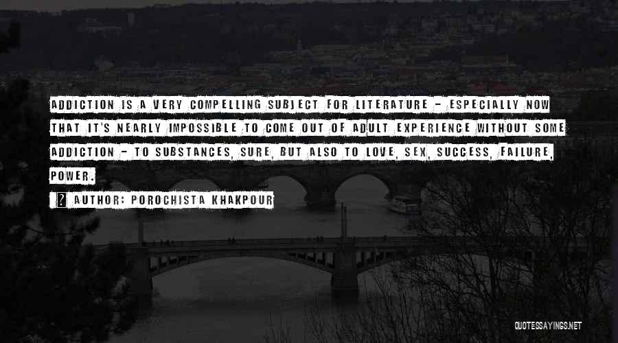 Porochista Khakpour Quotes: Addiction Is A Very Compelling Subject For Literature - Especially Now That It's Nearly Impossible To Come Out Of Adult