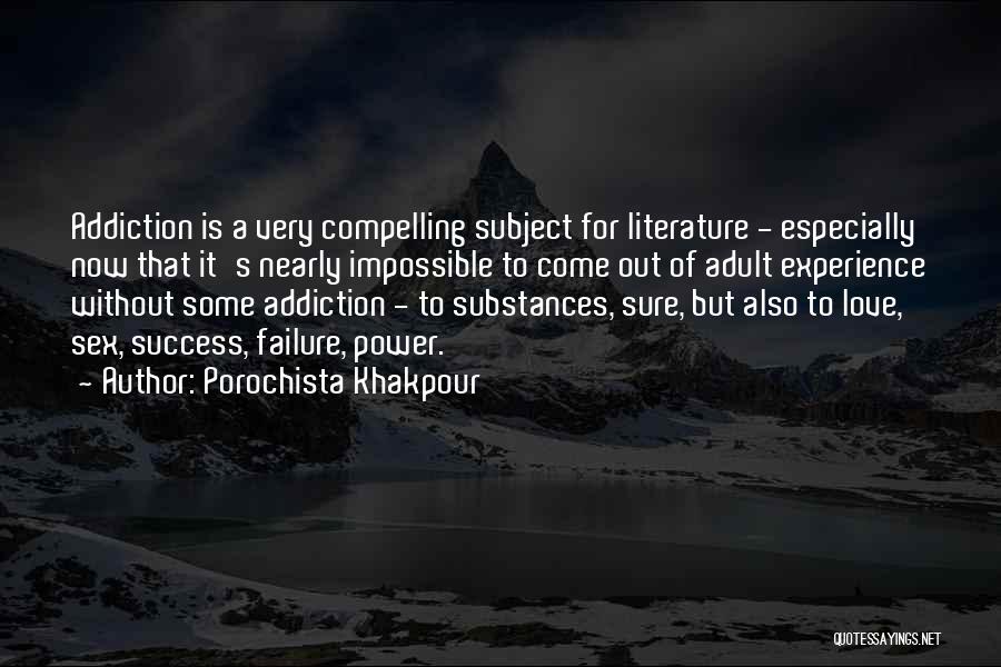 Porochista Khakpour Quotes: Addiction Is A Very Compelling Subject For Literature - Especially Now That It's Nearly Impossible To Come Out Of Adult