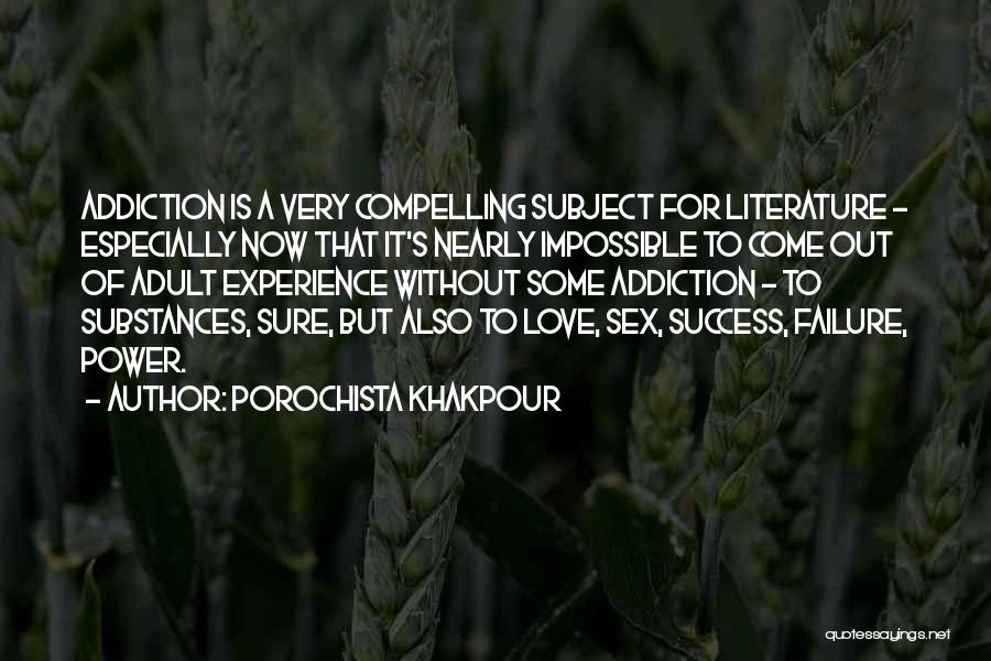 Porochista Khakpour Quotes: Addiction Is A Very Compelling Subject For Literature - Especially Now That It's Nearly Impossible To Come Out Of Adult