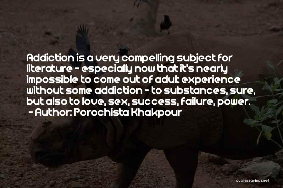 Porochista Khakpour Quotes: Addiction Is A Very Compelling Subject For Literature - Especially Now That It's Nearly Impossible To Come Out Of Adult