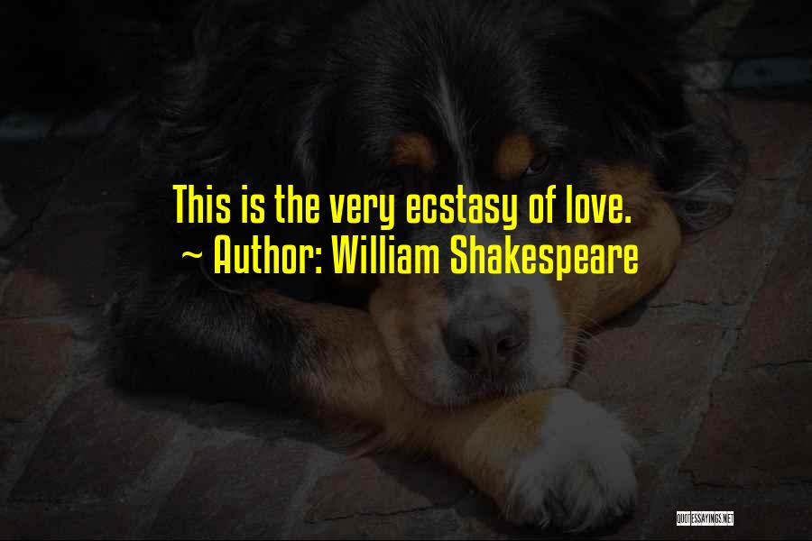 William Shakespeare Quotes: This Is The Very Ecstasy Of Love.