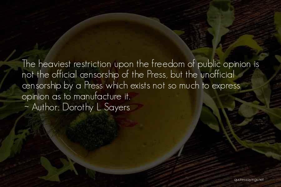 Dorothy L. Sayers Quotes: The Heaviest Restriction Upon The Freedom Of Public Opinion Is Not The Official Censorship Of The Press, But The Unofficial