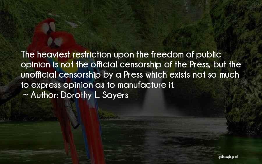 Dorothy L. Sayers Quotes: The Heaviest Restriction Upon The Freedom Of Public Opinion Is Not The Official Censorship Of The Press, But The Unofficial