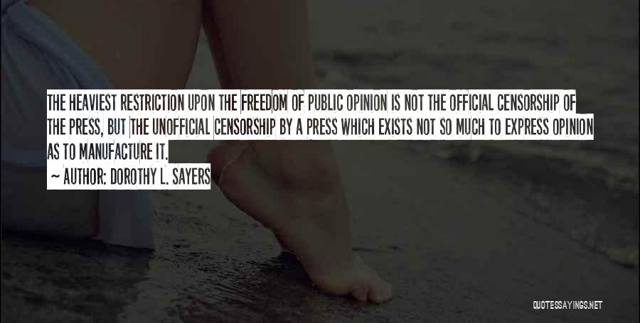 Dorothy L. Sayers Quotes: The Heaviest Restriction Upon The Freedom Of Public Opinion Is Not The Official Censorship Of The Press, But The Unofficial