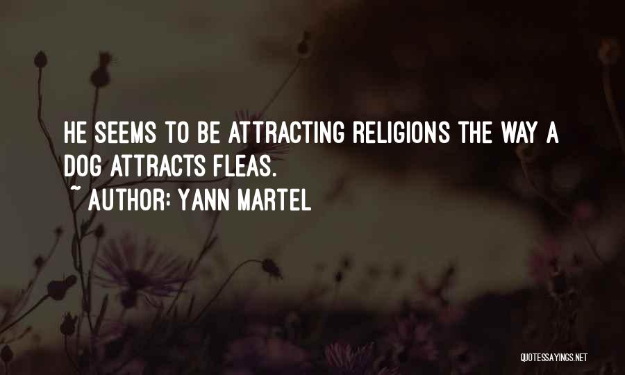 Yann Martel Quotes: He Seems To Be Attracting Religions The Way A Dog Attracts Fleas.