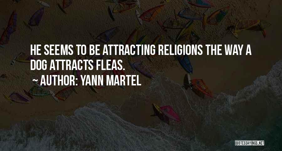 Yann Martel Quotes: He Seems To Be Attracting Religions The Way A Dog Attracts Fleas.