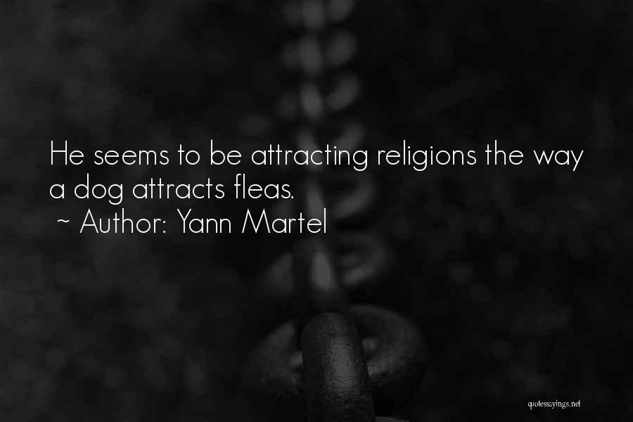 Yann Martel Quotes: He Seems To Be Attracting Religions The Way A Dog Attracts Fleas.