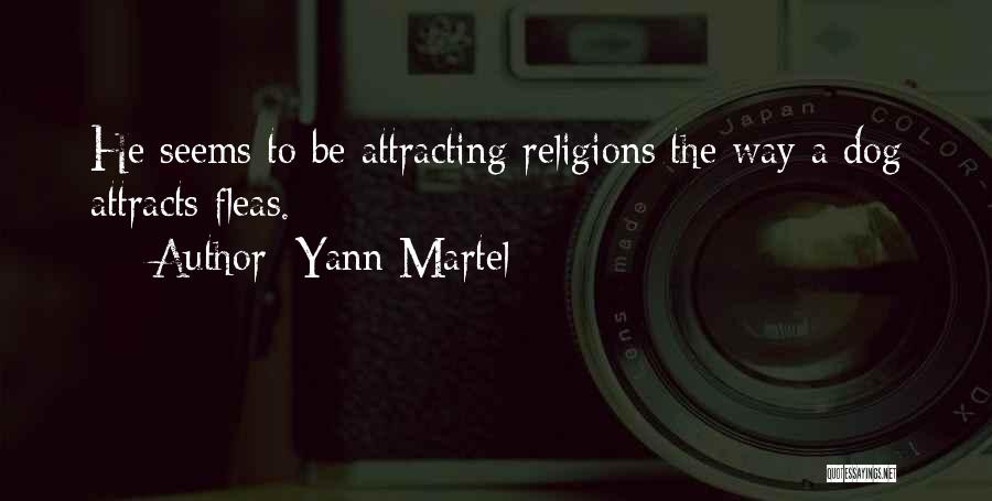 Yann Martel Quotes: He Seems To Be Attracting Religions The Way A Dog Attracts Fleas.