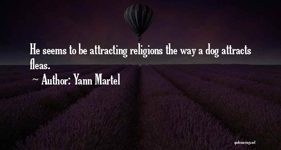 Yann Martel Quotes: He Seems To Be Attracting Religions The Way A Dog Attracts Fleas.