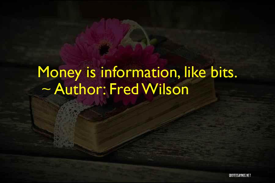 Fred Wilson Quotes: Money Is Information, Like Bits.