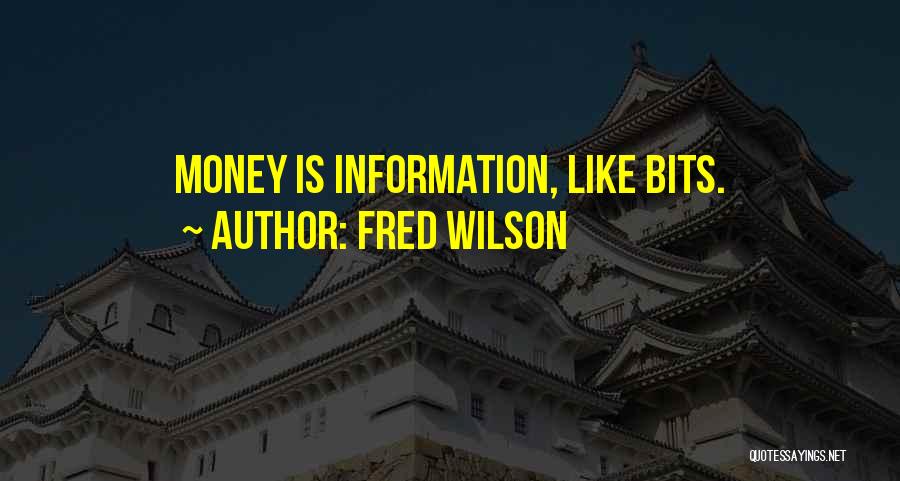 Fred Wilson Quotes: Money Is Information, Like Bits.