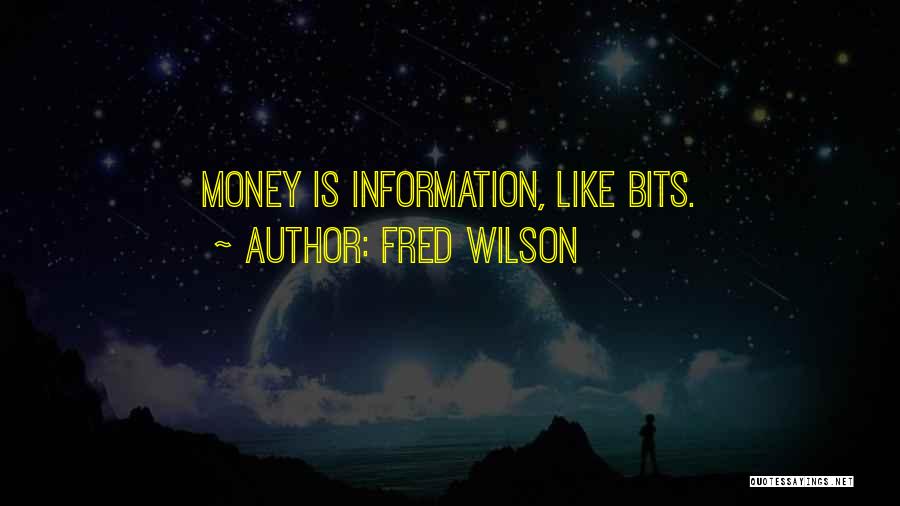 Fred Wilson Quotes: Money Is Information, Like Bits.