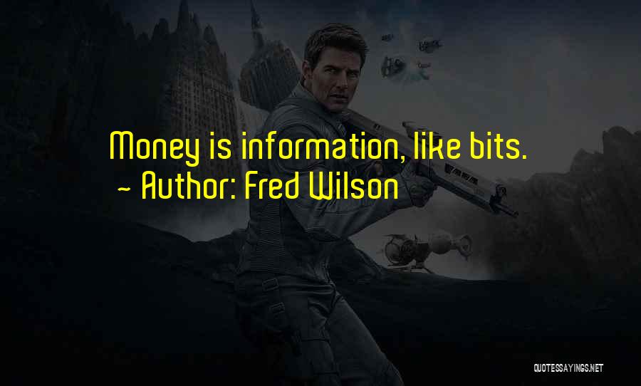 Fred Wilson Quotes: Money Is Information, Like Bits.