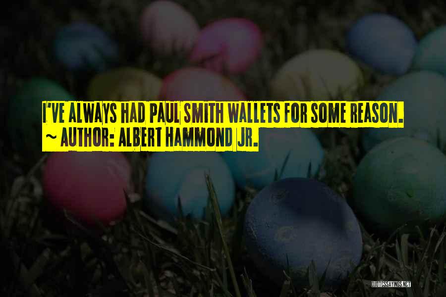 Albert Hammond Jr. Quotes: I've Always Had Paul Smith Wallets For Some Reason.