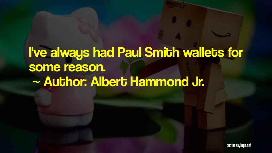 Albert Hammond Jr. Quotes: I've Always Had Paul Smith Wallets For Some Reason.