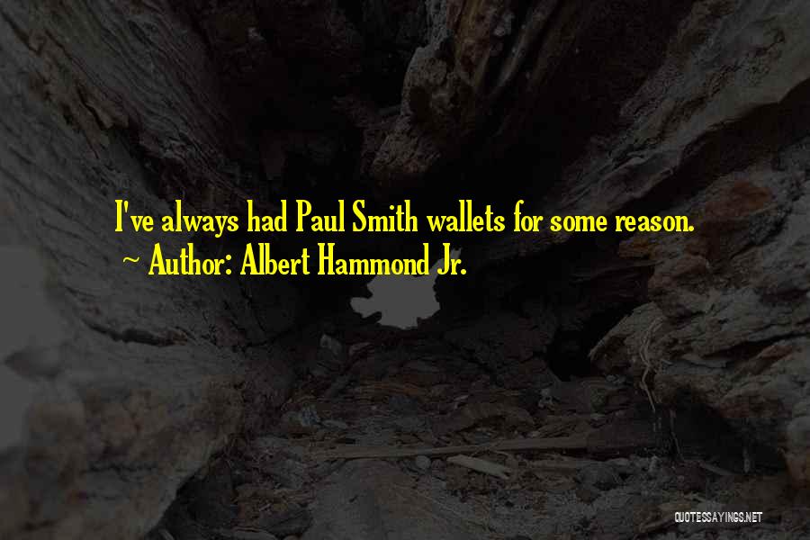 Albert Hammond Jr. Quotes: I've Always Had Paul Smith Wallets For Some Reason.