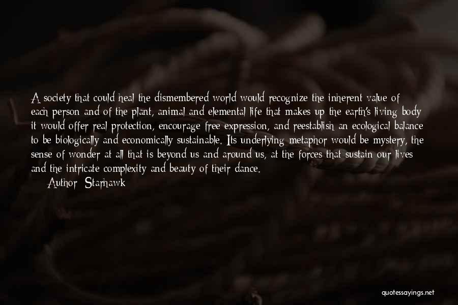 Starhawk Quotes: A Society That Could Heal The Dismembered World Would Recognize The Inherent Value Of Each Person And Of The Plant,