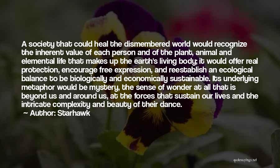 Starhawk Quotes: A Society That Could Heal The Dismembered World Would Recognize The Inherent Value Of Each Person And Of The Plant,