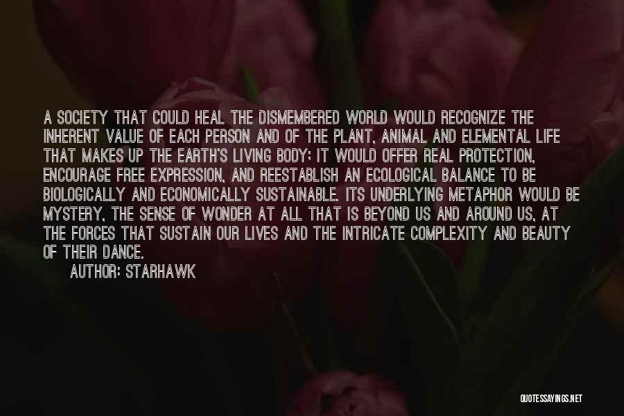 Starhawk Quotes: A Society That Could Heal The Dismembered World Would Recognize The Inherent Value Of Each Person And Of The Plant,