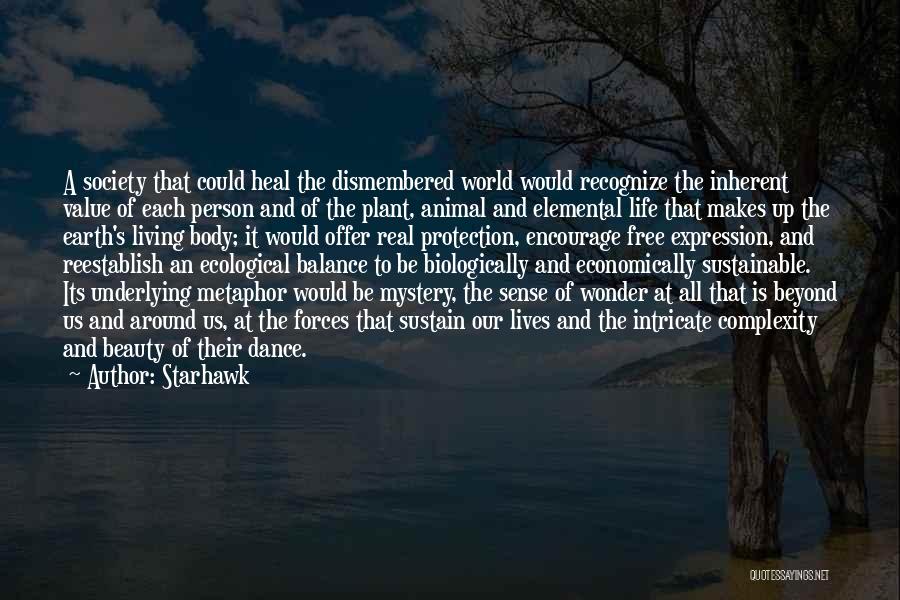 Starhawk Quotes: A Society That Could Heal The Dismembered World Would Recognize The Inherent Value Of Each Person And Of The Plant,