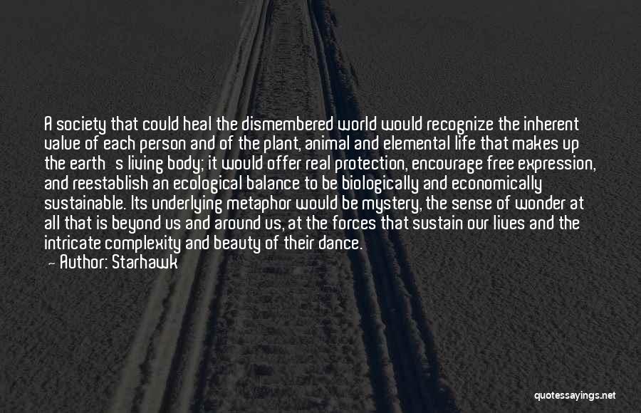 Starhawk Quotes: A Society That Could Heal The Dismembered World Would Recognize The Inherent Value Of Each Person And Of The Plant,