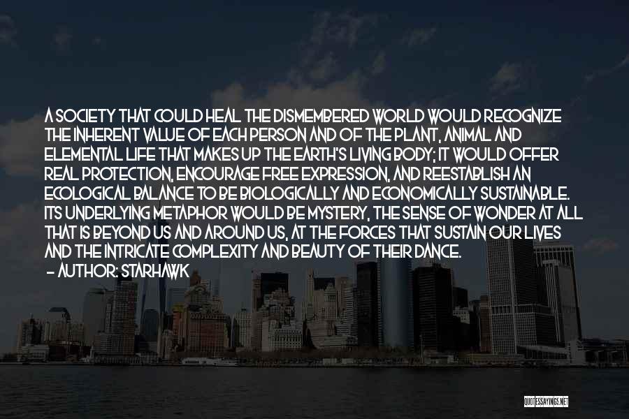 Starhawk Quotes: A Society That Could Heal The Dismembered World Would Recognize The Inherent Value Of Each Person And Of The Plant,